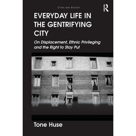 Cities and Society Everyday Life in the Gentrifying City: On Displacement, Ethnic Privileging and the Right to Stay Put, (Paperback)