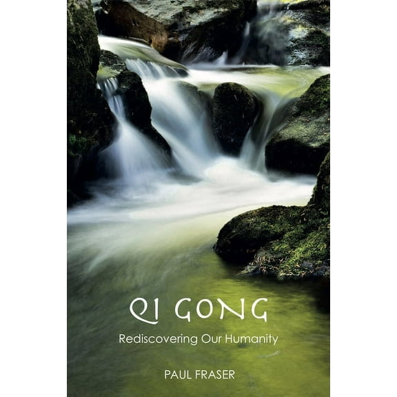 Qi Gong: Rediscovering Our Humanity, (Paperback)