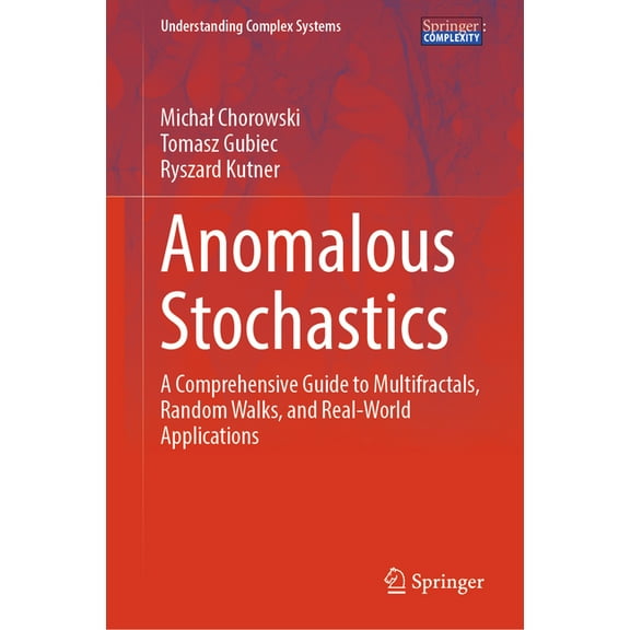 Understanding Complex Systems Anomalous Stochastics: A Comprehensive Guide to Multifractals, Random Walks, and Real-World Applications, (Hardcover)