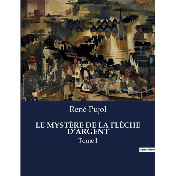 Le Mystère de la Flèche d'Argent: Tome I, (Paperback)