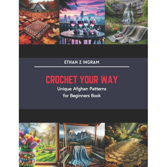 Crochet Your Way: Unique Afghan Patterns for Beginners Book (Paperback)