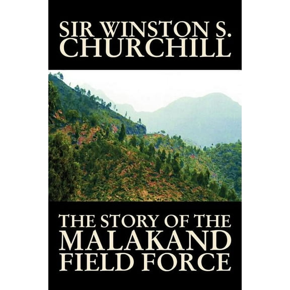 The Story of the Malakand Field Force by Winston S. Churchill, World and Miltary History, (Paperback)