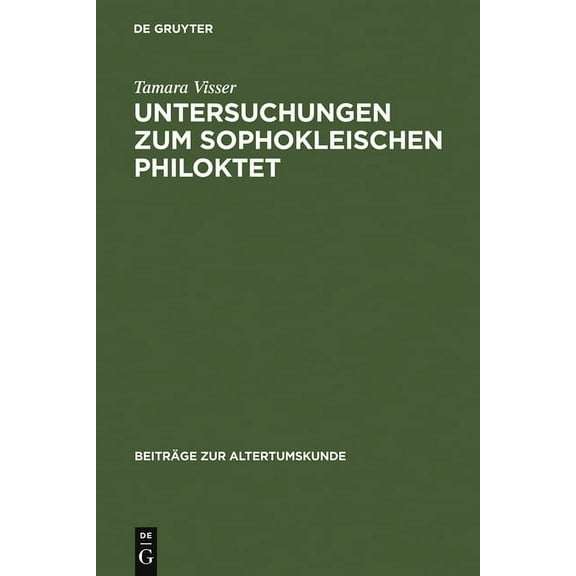 Beiträge Zur Altertumskunde Untersuchungen Zum Sophokleischen Philoktet: Das Auslösende Ereignis in Der Stückgestaltung, Book 110, (Hardcover)