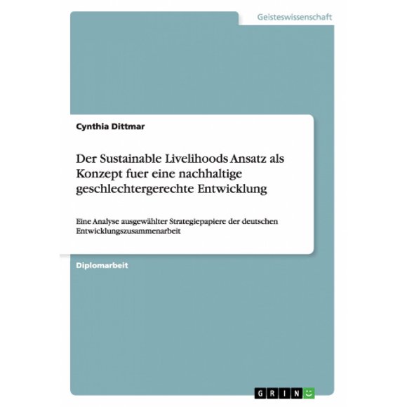 Der Sustainable Livelihoods Ansatz als Konzept fuer eine nachhaltige geschlechtergerechte Entwicklung: Eine Analyse ausgewählter Strategiepapiere der [German]