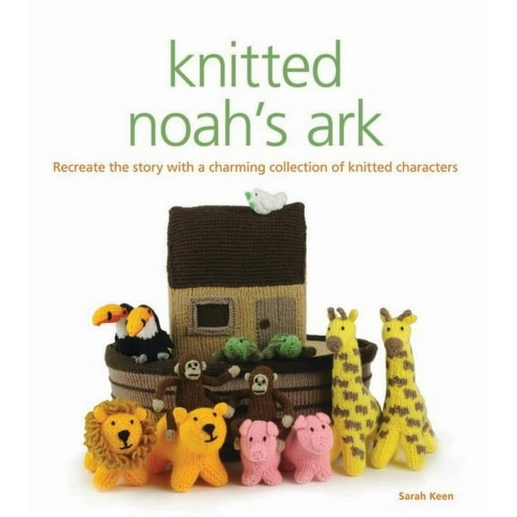 Knitted Noah's Ark: A Collection of Charming Characters to Recreate the Story, (Paperback)