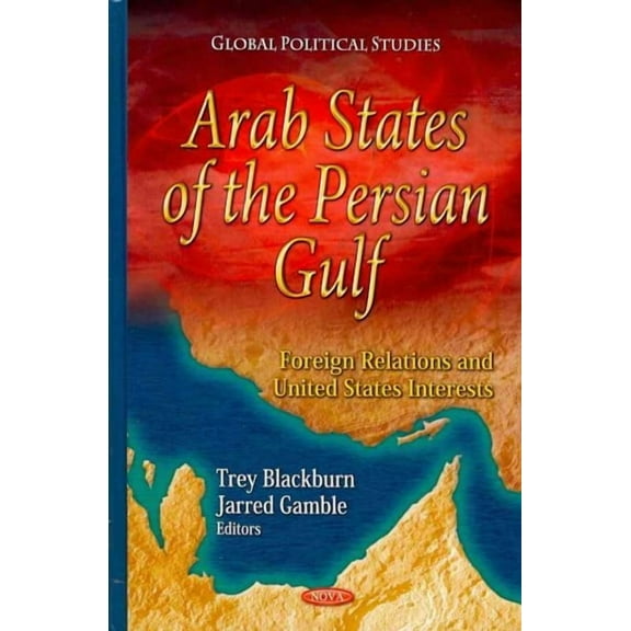 Arab States of the Persian Gulf : Foreign Relations and United States Interests