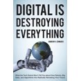 thumbnail image 2 of Digital Is Destroying Everything: What the Tech Giants Won't Tell You about How Robots, Big Data, and Algorithms Are Radically Remaking Your Future, 2 of 4