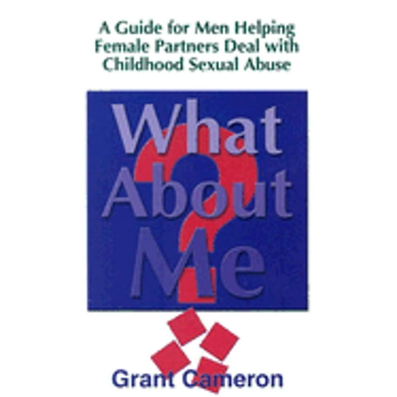 Pre-Owned What about Me?: A Guide for Men Helping Female Partners Deal with Childhood Sexual Abuse (Paperback) by Grant Cameron