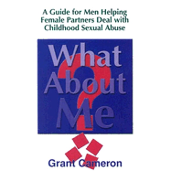Pre-Owned What about Me?: A Guide for Men Helping Female Partners Deal with Childhood Sexual Abuse (Paperback) by Grant Cameron