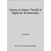 Visions of Liberty: The Bill of Rights for All Americans [Hardcover - Used]