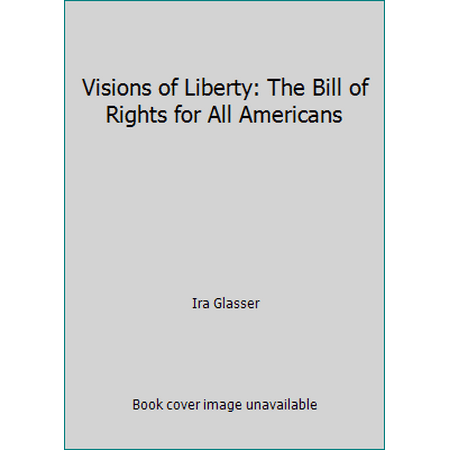 Visions of Liberty: The Bill of Rights for All Americans [Hardcover - Used]