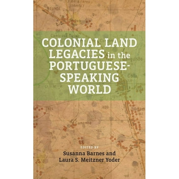 Global Indigenous Issues Colonial Land Legacies in the Portuguese-Speaking World, (Hardcover)