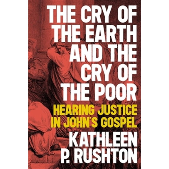 Pre-Owned The Cry of the Earth and the Cry of the Poor: Hearing Justice in John's Gospel, (Paperback)