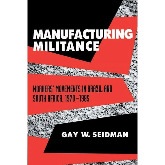 Manufacturing Militance: Workers' Movements in Brazil and South Africa, 1970-1985, (Paperback)
