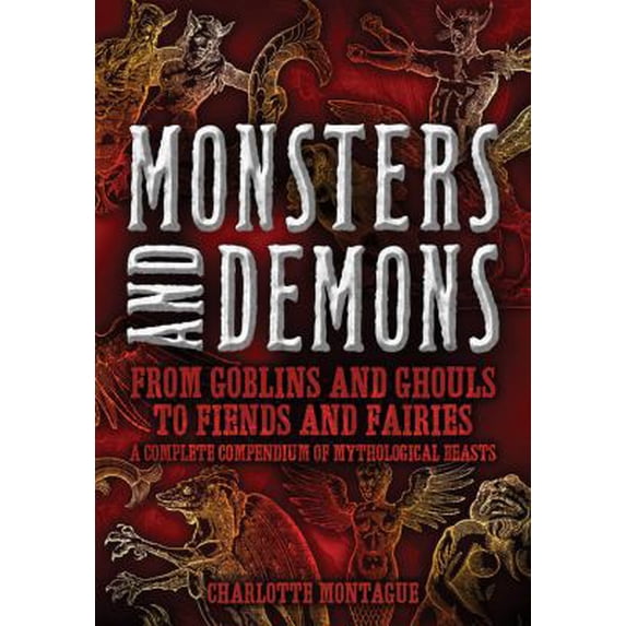 Pre-Owned Monsters and Demons: From Goblins and Ghouls to Fiends and Fairies A Complete Compendium of Mythological Beasts (Hardcover) 078582880X 9780785828808