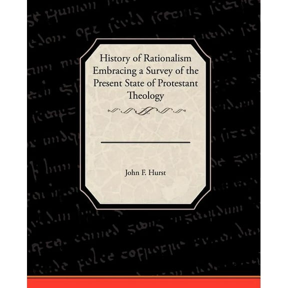 History of Rationalism Embracing a Survey of the Present State of Protestant Theology (Paperback)