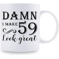 thumbnail image 2 of 59th Birthday Gifts for Women Men - Damn I Make 59 Look Great Mug - 59 Year Old Present Ideas for Wife, Husband, Mom, Dad, Sisters, Brothers, Friends, Coworkers - 11 oz Coffee Mug, 2 of 6