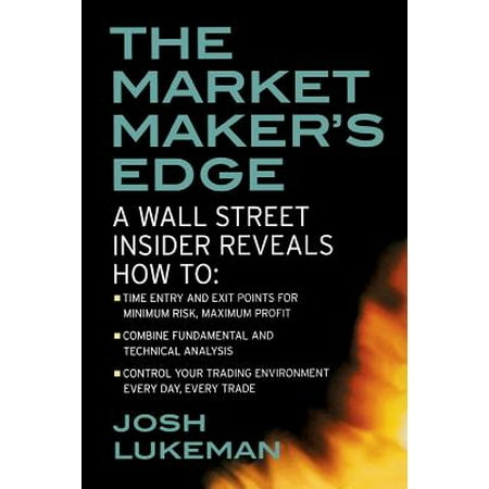 The Market Maker's Edge: A Wall Street Insider Reveals How To: Time Entry and Exit Points for Minimum Risk, Maximum Profit; Combine Fundamental and Technical Analysis; Control Your Trading Environment Every Day, Every (Best Email Service For Non Profit)