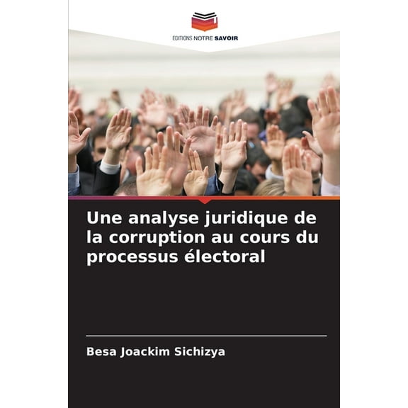Une analyse juridique de la corruption au cours du processus Ã©lectoral, (Paperback)