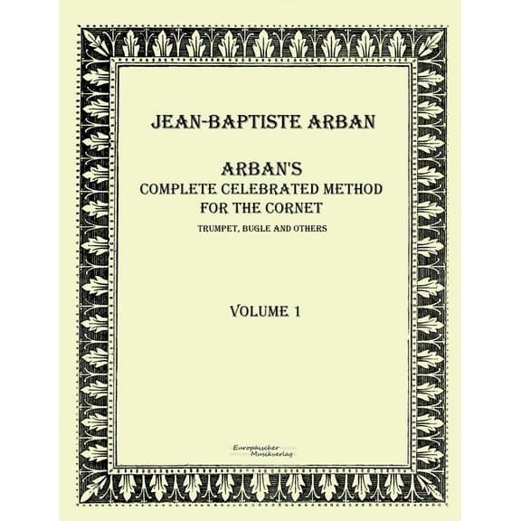 ArbanÂ´s complete celebrated method for the cornet: Volume 1, (Paperback)