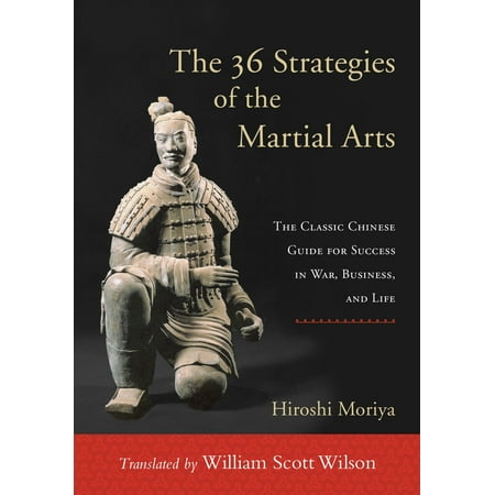 The 36 Strategies of the Martial Arts : The Classic Chinese Guide for Success in War, Business, and
