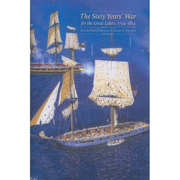 Sixty Years' War for the Great Lakes, 1754-1814 (Paperback)