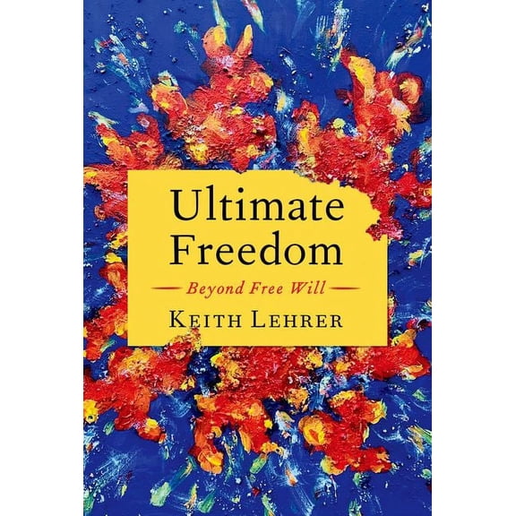 Ultimate Freedom: Beyond Free Will, (Hardcover)