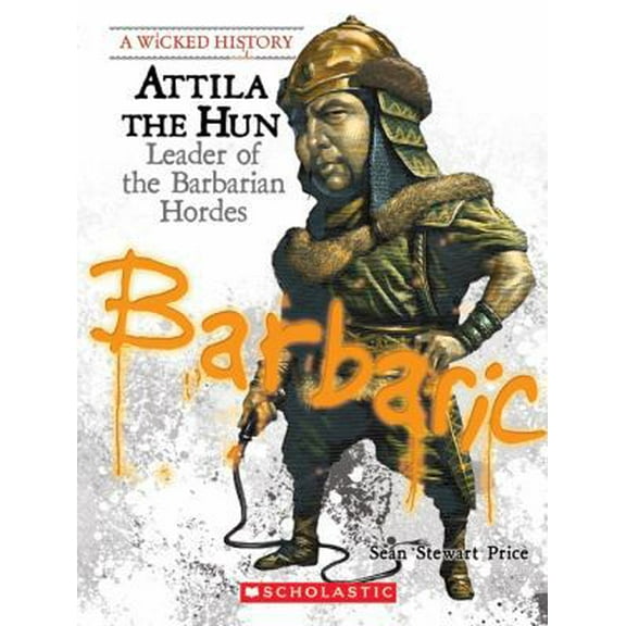 Pre-Owned Attila the Hun: Leader of the Barbarian Hordes (A Wicked History) (Paperback) 0531207374 9780531207376