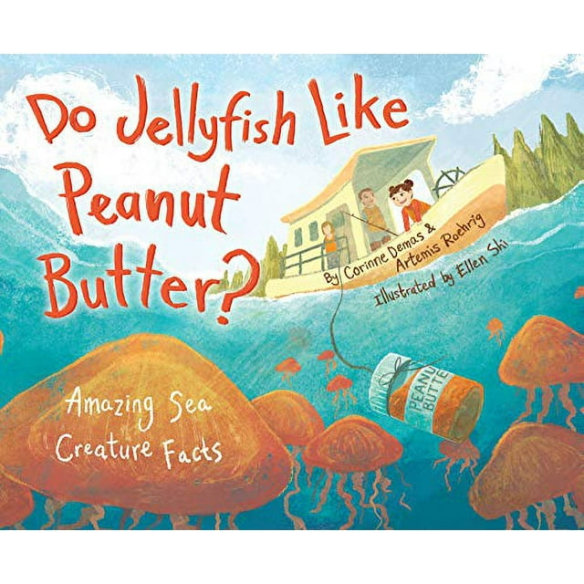 Do Jellyfish Like Peanut Butter?: Amazing Sea Creature Facts (Do Animals Animate?)