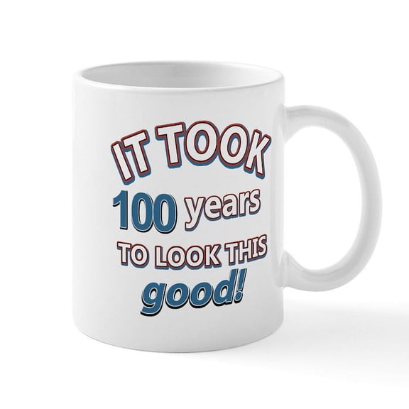 CafePress - It Took 100 Years To Look This Good Mug - 11 oz Ceramic Mug - Novelty Coffee Tea Cup