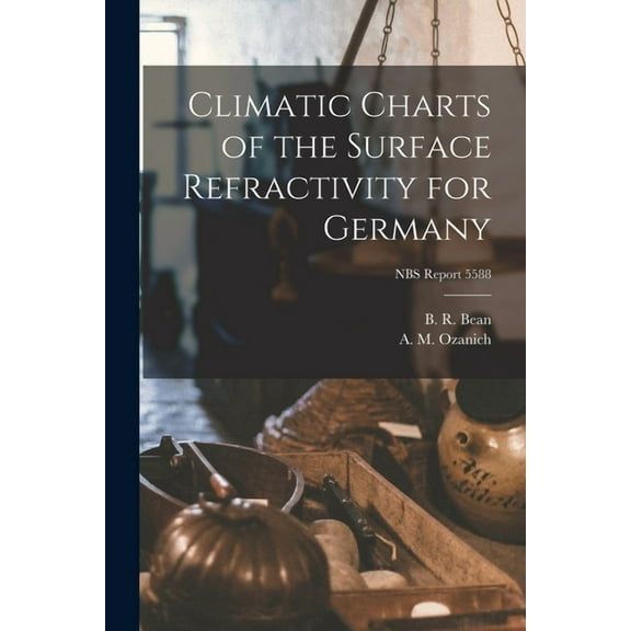 Climatic Charts of the Surface Refractivity for Germany; NBS Report 5588, (Paperback)