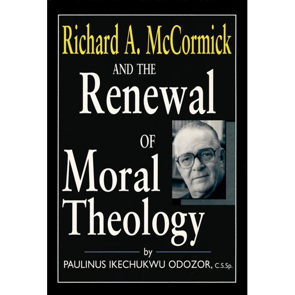 Richard A. McCormick and the Renewal of Moral Theology, (Paperback)