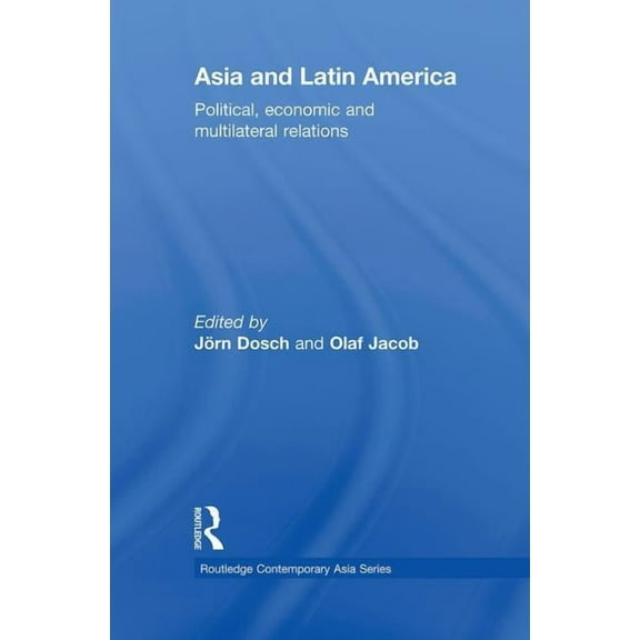 Routledge Contemporary Asia Asia and Latin America: Political, Economic and Multilateral Relations, (Paperback)