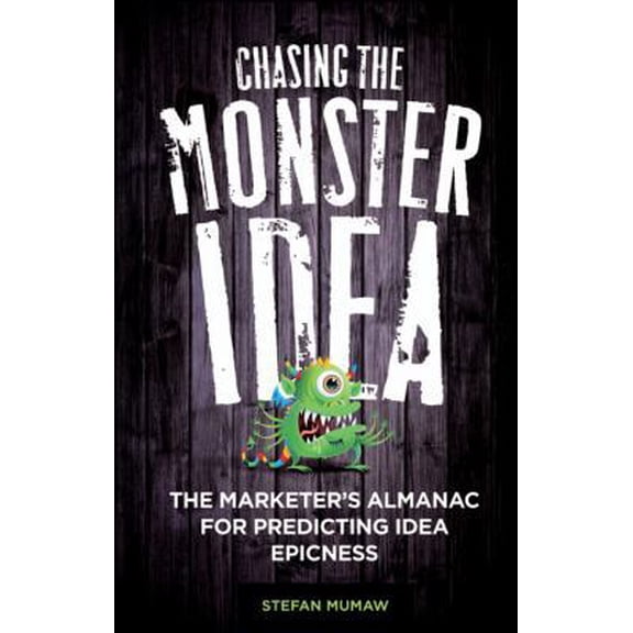 Pre-Owned Chasing the Monster Idea: The Marketer's Almanac (Hardcover) 0470915854 9780470915851