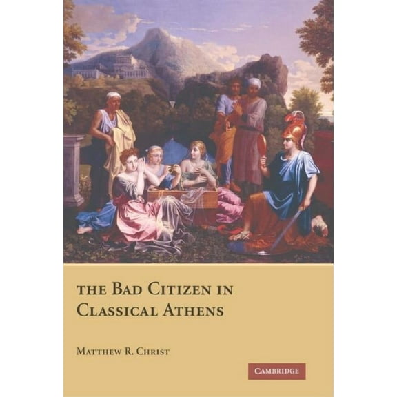 The Bad Citizen in Classical Athens, (Hardcover)