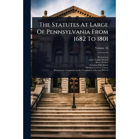 The Statutes At Large Of Pennsylvania From 1682 To 1801 (Paperback)