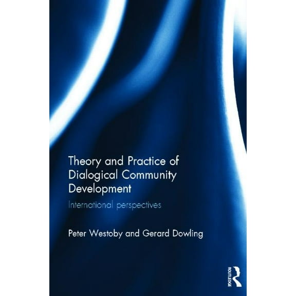 Theory and Practice of Dialogical Community Development: International Perspectives, (Hardcover)
