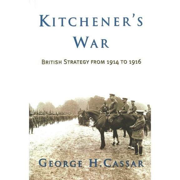 Kitchener's War: British Strategy from 1914-1916, (Paperback)