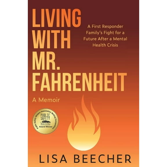 Living with Mr. Fahrenheit: A First Responder Family's Fight for a Future After a Mental Health Crisis, (Paperback)