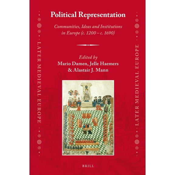 Later Medieval Europe Political Representation: Communities, Ideas and Institutions in Europe (C. 1200 - C. 1690), Book 15, (Hardcover)