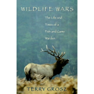 Wildlife Wars: The Life and Times of a Fish and Game Warden: Grosz, Terry,  Grosz, Terry: 9781629188959: : Books