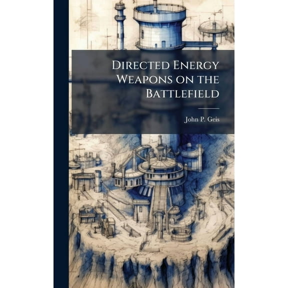 Directed Energy Weapons on the Battlefield, (Hardcover)