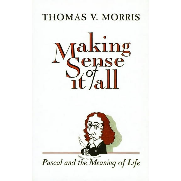 Making Sense of It All : Pascal and the Meaning of Life (Paperback)