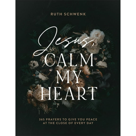 Pre-Owned Jesus, Calm My Heart: 365 Prayers to Give You Peace at the Close of Every Day (Hardcover) by Ruth Schwenk
