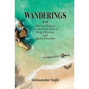 Wanderings: The retelling of the classical story of King Odysseus and Queen Penelope (Paperback)