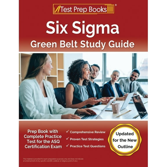 Six Sigma Green Belt Study Guide: Prep Book with Complete Practice Test for the ASQ Certification Exam [Updated for the , (Paperback)