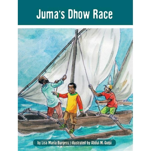 Kids' Books from Here and There Juma's Dhow Race: The Tanzania Juma Stories, (Hardcover)