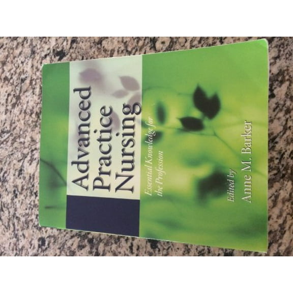 Pre-Owned Advanced Practice Nursing: Essential Knowledge for the Profession (Paperback) 0763748994 9780763748999
