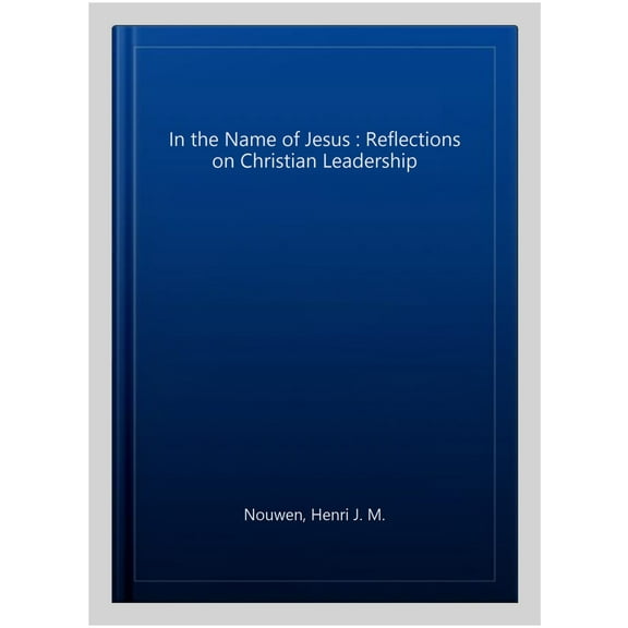In the Name of Jesus : Reflections on Christian Leadership