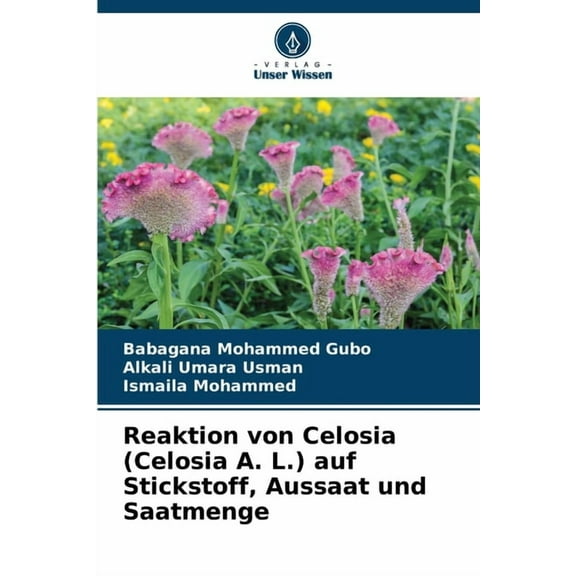 Reaktion von Celosia (Celosia A. L.) auf Stickstoff, Aussaat und Saatmenge, (Paperback)